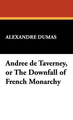 Andree de Taverney, or the Downfall of French Monarchy (Hardback)