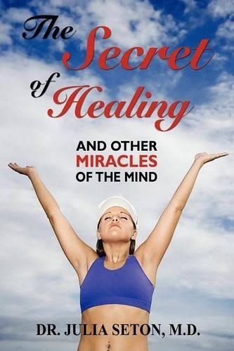 The Secret of Healing and Other Miracles of the Mind (Paperback)