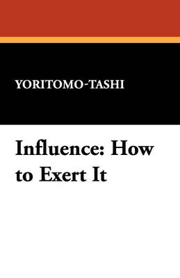 Influence: How to Exert It (Paperback)