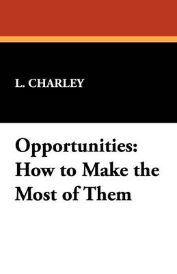 Opportunities: How to Make the Most of Them (Paperback)