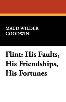 Flint: His Faults, His Friendships, His Fortunes (Paperback)