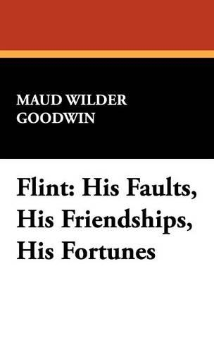 Flint: His Faults, His Friendships, His Fortunes (Hardback)