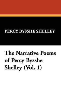 The Narrative Poems of Percy Bysshe Shelley (Vol. 1) (Hardback)