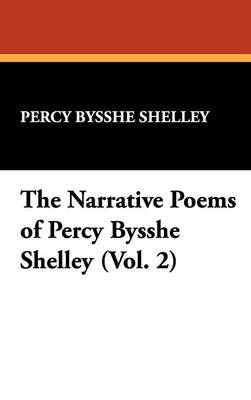 The Narrative Poems of Percy Bysshe Shelley (Vol. 2) (Hardback)