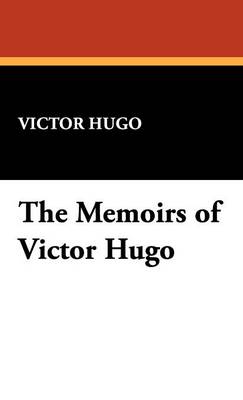 The Memoirs of Victor Hugo (Hardback)