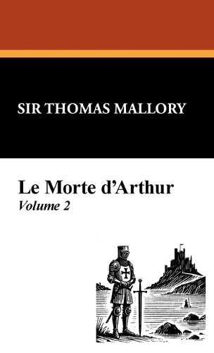 Le Morte D'Arthur (Vol. 2) (Hardback)