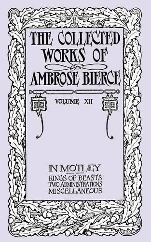The Collected Works of Ambrose Bierce, Volume XII: In Motley and Others (Paperback)