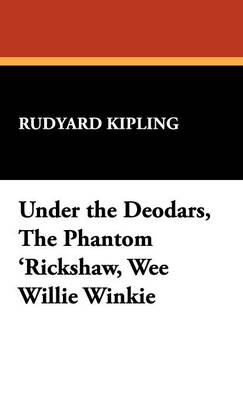 Under the Deodars, the Phantom 'Rickshaw, Wee Willie Winkie (Hardback)