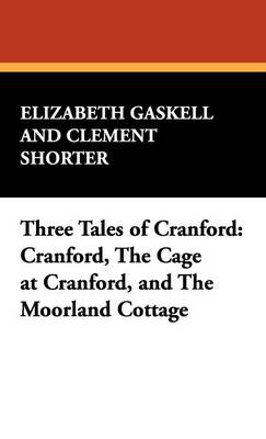 Three Tales of Cranford: Cranford, the Cage at Cranford, and the Moorland Cottage (Hardback)