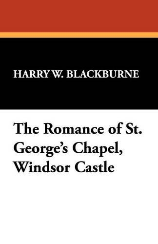 The Romance of St. George's Chapel, Windsor Castle (Paperback)