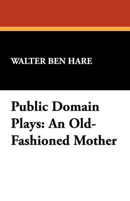 Public Domain Plays: An Old-Fashioned Mother (Paperback)