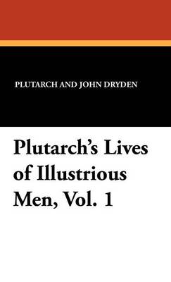Plutarch's Lives of Illustrious Men, Vol. 1 (Hardback)