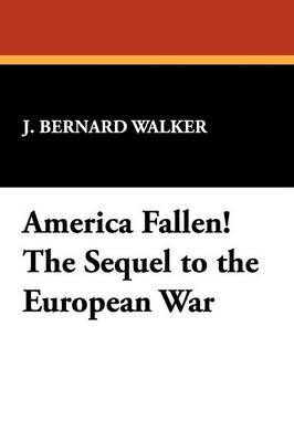 America Fallen! the Sequel to the European War (Paperback)