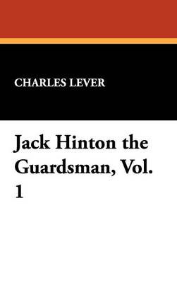Jack Hinton the Guardsman, Vol. 1 (Hardback)