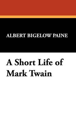 A Short Life of Mark Twain (Paperback)
