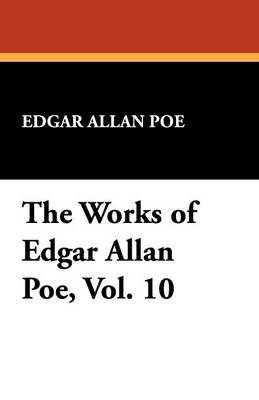 The Works of Edgar Allan Poe, Vol. 10 (Paperback)