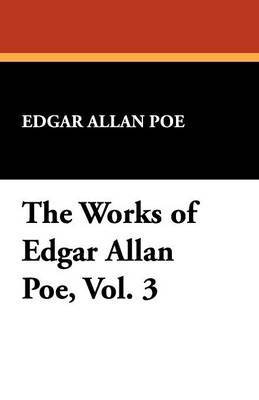 The Works of Edgar Allan Poe, Vol. 3 (Paperback)