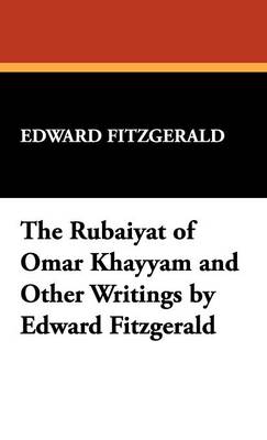 The Rubaiyat of Omar Khayyam and Other Writings by Edward Fitzgerald (Hardback)