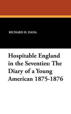 Hospitable England in the Seventies: The Diary of a Young American 1875-1876 (Hardback)