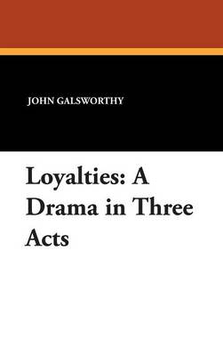 Loyalties: A Drama in Three Acts (Hardback)