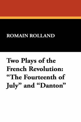 Two Plays of the French Revolution: "The Fourteenth of July" and "Danton" (Paperback)
