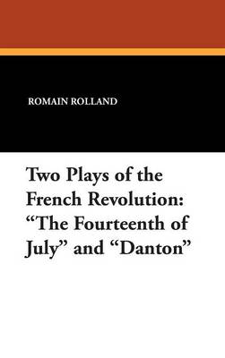 Two Plays of the French Revolution: The Fourteenth of July and Danton (Hardback)