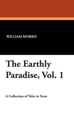 The Earthly Paradise, Vol. 1 (Hardback)