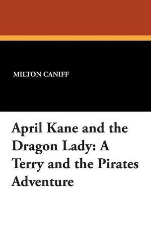 April Kane and the Dragon Lady: A Terry and the Pirates Adventure (Hardback)
