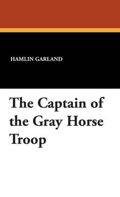 The Captain of the Gray Horse Troop (Hardback)