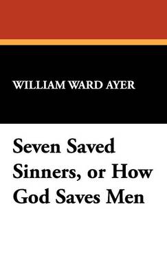 Seven Saved Sinners, or How God Saves Men (Hardback)