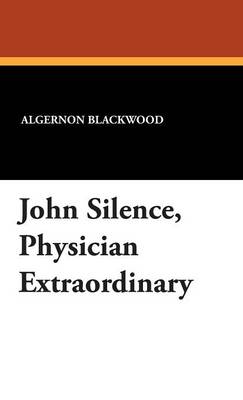 John Silence, "Physician Extraordinary" (Hardback)