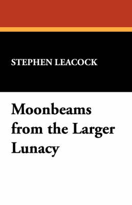 Moonbeams from the Larger Lunacy (Paperback)