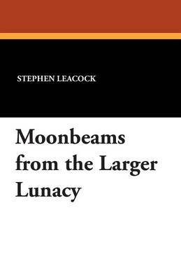 Moonbeams from the Larger Lunacy (Paperback)