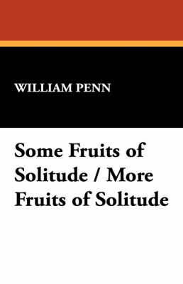 Some Fruits of Solitude / More Fruits of Solitude (Paperback)