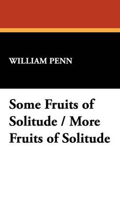 Some Fruits of Solitude / More Fruits of Solitude (Hardback)