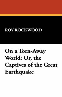 On a Torn-Away World: Or, the Captives of the Great Earthquake (Paperback)