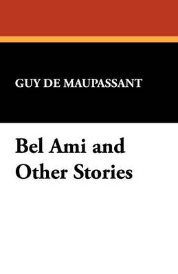 Bel Ami and Other Stories (Paperback)