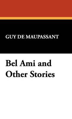Bel Ami and Other Stories (Hardback)