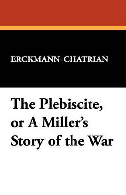 The Plebiscite, or a Miller's Story of the War (Paperback)