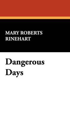 Dangerous Days by Mary Roberts Rinehart, Fiction, Historical (Hardback)