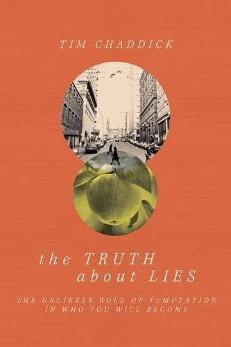 The Truth about Lies: The Unlikely Role of Temptation in Who You Will Become (Paperback)