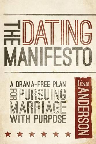 The Dating Manifesto: A Drama-Free Plan for Pursuing Marriage with Purpose (Paperback)