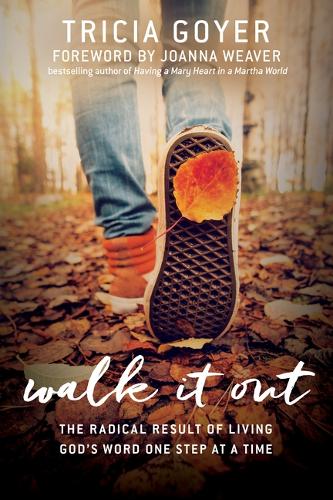 Walk It Out: The Radical Result of Living God's Word One Step at a Time (Paperback)
