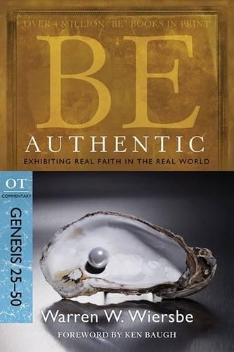 Be Authentic ( Genesis 25- 50 ): Exhibiting Real Faith in the Real World (Paperback)