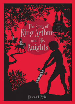 The Story of King Arthur and His Knights by Howard Pyle | Waterstones