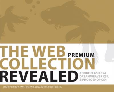 The Web Collection Revealed: Adobe Dreamweaver Cs4, Adobe Flash Cs4, and Adobe Fireworks Cs4 - Adobe Creative Suite