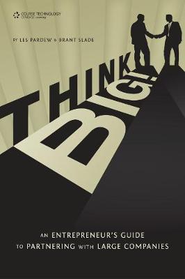 Think BIG! An Entrepreneur's Guide to Partnering with Large Companies (Paperback)