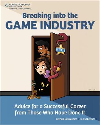 Breaking Into the Game Industry: Advice for a Successful Career from Those Who Have Done It (Paperback)