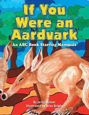 If You Were an Aardvark: An ABC Book Starring Mammals (Paperback)