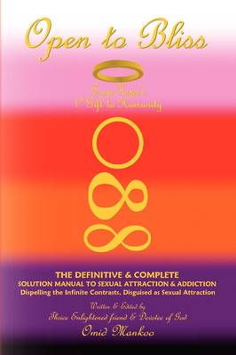 Open to Bliss Sage Hope's 1st Gift to Humanity the Definitive & Complete Solution Manual to Sexual Attraction & Addiction (Paperback)